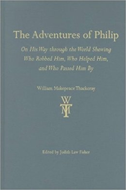 William Thackeray - The Adventures of Philip: On His Way through the World Shewing Who Robbed Him, Who Helped Him, and Who Passed Him by (The Thackeray Edition) - 9780472117239 - V9780472117239 William Thackeray - The Adventures of Philip: On His Way through the World Shewing Who Robbed Him, Who Helped Him, and Who Passed Him by (The Thackeray Edition) - 9780472117239 - V9780472117239