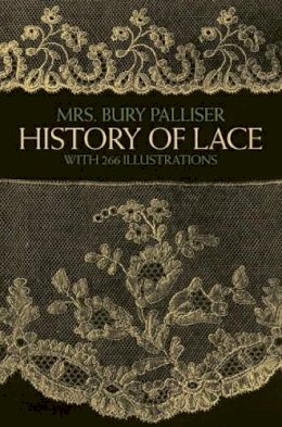 F.b. Palliser - The History of Lace (Dover Knitting, Crochet, Tatting, Lace) - 9780486247427 - V9780486247427