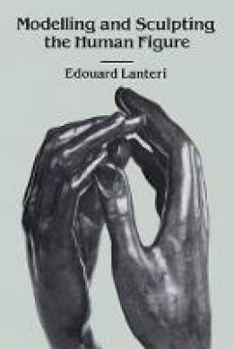 Edouard Lanteri - Modelling and Sculpting the Human Figure - 9780486250069 - V9780486250069