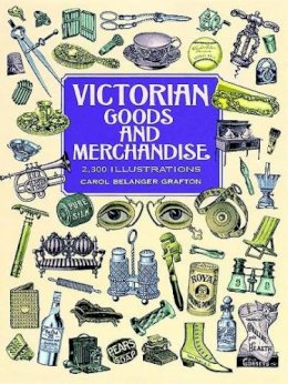 Carol Belan Grafton - Victorian Goods and Merchandise - 9780486296982 - V9780486296982