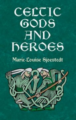 Marie-Louise Sjoestedt - CELTIC GODS AND HEROES - 9780486414416 - V9780486414416