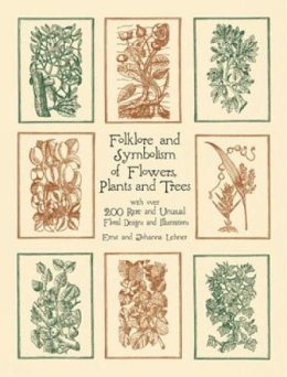 Ernst Lehner - Folklore and Symbolism of Flowers, Plants and Trees - 9780486429786 - V9780486429786
