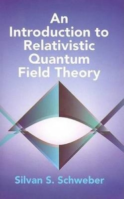 Silvan S Schweber - An Introduction to Relativistic Quantum Field Theory - 9780486442280 - V9780486442280
