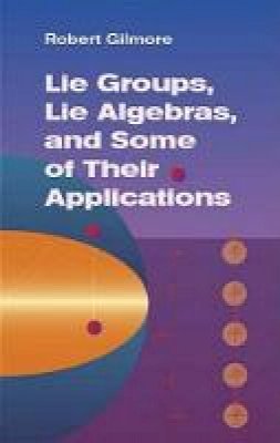 Robert Gilmore - Lie Groups, Lie Algebras & Some of Their Applications - 9780486445298 - V9780486445298