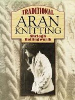 Shelagh Hollingworth - Traditional Aran Knitting - 9780486448077 - V9780486448077