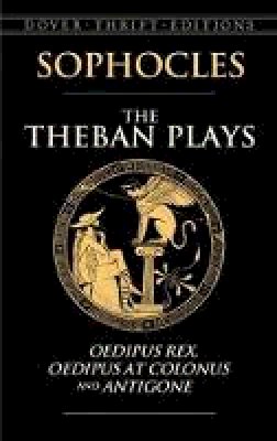 Sophocles - The Theban Plays: Oedipus Rex, Oedipus at Colonus and Antigone - 9780486450490 - V9780486450490