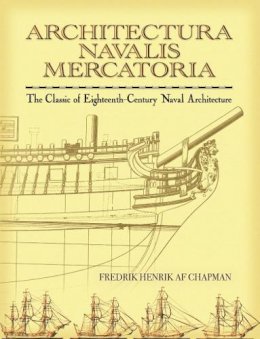 Fredrik Chapman - Architectura Navalis Mercatoria: The Classic of Eighteenth-Century Naval Architecture - 9780486451558 - V9780486451558