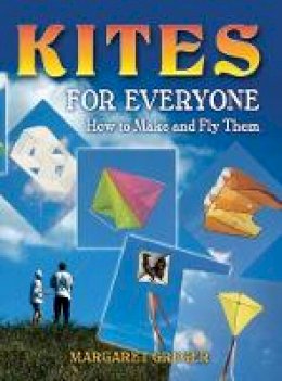 Margaret Greger - Kites for Everyone: How to Make and Fly Them - 9780486452951 - V9780486452951