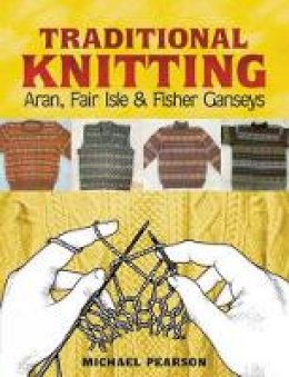 Michael Pearson - Michael Pearson´s Traditional Knitting: Aran, Fair Isle and Fisher Ganseys, New & Expanded Edition - 9780486460536 - V9780486460536