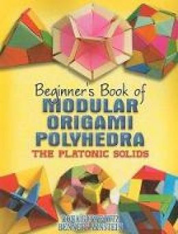 Rona Gurkewitz - Beginner´s Book of Modular Origami Polyhedra: The Platonic Solids - 9780486461724 - V9780486461724