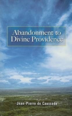Jean-Pierre de Caussade - Abandonment to Divine Providence - 9780486464268 - V9780486464268 Jean-Pierre de Caussade - Abandonment to Divine Providence - 9780486464268 - V9780486464268