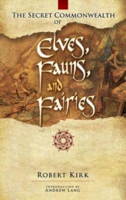 Robert Rev. Kirk - The Secret Commonwealth of Elves, Fauns and Fairies - 9780486466118 - V9780486466118