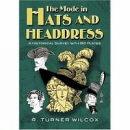 R. Turner Wilcox - The Mode in Hats and Headdress: A Historical Survey with 190 Plates - 9780486467627 - V9780486467627