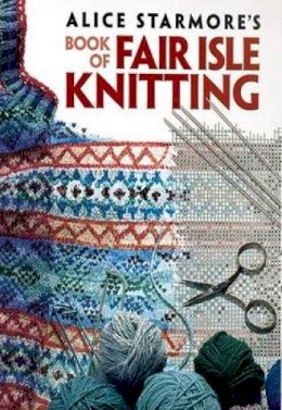 Starmore, Alice - Alice Starmore's Book of Fair Isle Knitting (Dover Knitting, Crochet, Tatting, Lace) - 9780486472188 - V9780486472188