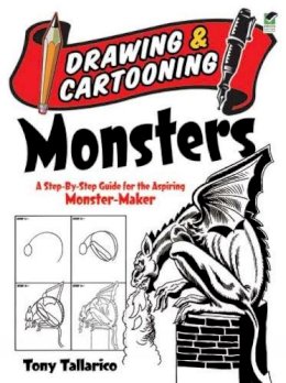Tony Tallarico - Drawing & Cartooning Monsters: A Step-by-Step Guide for the Aspiring Monster-Maker - 9780486472782 - V9780486472782
