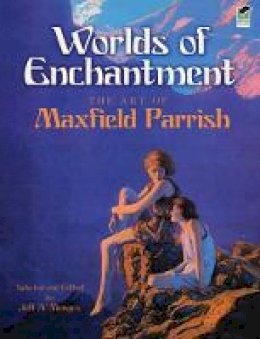 Parrish  Maxfi - Worlds of Enchantment: The Art of Maxfield Parrish - 9780486473062 - V9780486473062