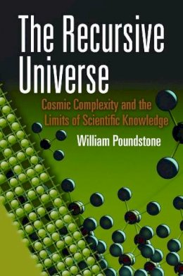 William Poundstone - The Recursive Universe: Cosmic Complexity and the Limits of Scientific Knowledge - 9780486490984 - V9780486490984