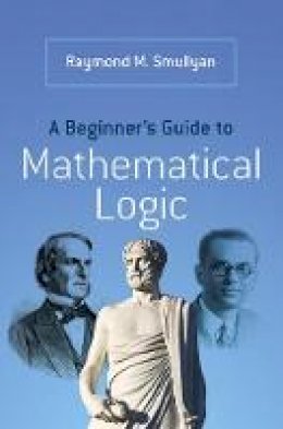 Raymond Smullyan - A Beginner´s Guide to Mathematical Logic - 9780486492377 - V9780486492377