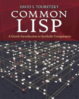 Touretzky Touretzky - Common Lisp: A Gentle Introduction to Symbolic Computation - 9780486498201 - V9780486498201
