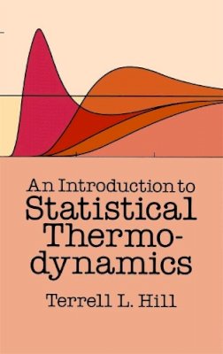 Terrell L. Hill - An Introduction to Statistical Thermodynamics - 9780486652429 - V9780486652429