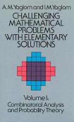 A. M. Yaglom - Challenging Mathematical Problems with Elementary Solutions, Vol. I - 9780486655369 - V9780486655369