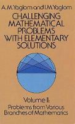 A. M. Yaglom - 002: Challenging Mathematical Problems with Elementary Solutions, Vol. II: Volume 2: Vol 2 (Dover Books on Mathematics) - 9780486655376 - V9780486655376