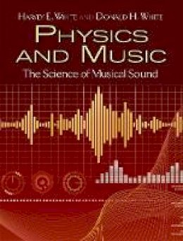 Harvey Elliott White - Physics and Music: The Science of Musical Sound - 9780486779348 - V9780486779348