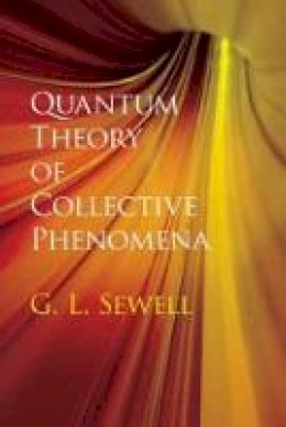 G. L. Sewell - Quantum Theory of Collective Phenomena - 9780486780443 - V9780486780443