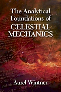 Aurel Wintner - The Analytical Foundations of Celestial Mechanics - 9780486780603 - V9780486780603