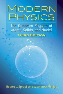 Robert Sproull - Modern Physics: The Quantum Physics of Atoms, Solids, and Nuclei: Third Edition - 9780486783260 - V9780486783260
