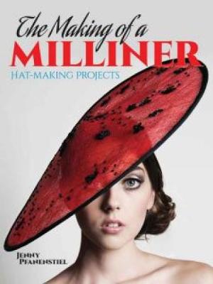 Jenny Pfanenstiel - The Making of a Milliner: Hat-Making Projects - 9780486793474 - V9780486793474