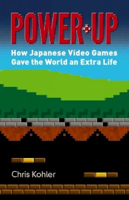 Chris Kohler - Power Up: How Japanese Video Games Gave the World an Extra Life - 9780486801490 - V9780486801490