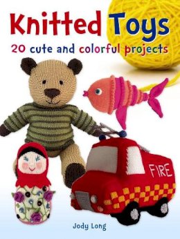 Jody Long - Knitted Toys: 20 Cute and Colorful Projects - 9780486802886 - V9780486802886