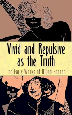 Djuna Barnes - Vivid and Repulsive as the Truth: The Early Works of Djuna Barnes - 9780486805597 - V9780486805597