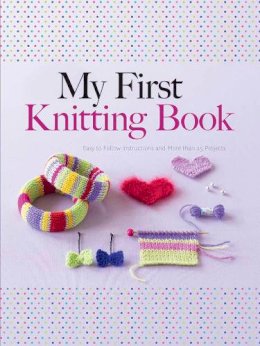 Hildegarde Deuzo - My First Knitting Book: Easy to Follow Instructions and More Than 15 Projects - 9780486805658 - V9780486805658