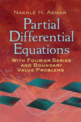 Nakhle H. Asmar - Partial Differential Equations with Fourier Series and Boundary Value Problems: Third Edition (Dover Books on Mathematics) - 9780486807379 - V9780486807379