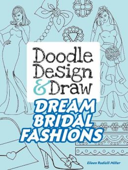 Eileen Miller - Doodle Design & Draw Dream Bridal Fashions - 9780486812731 - V9780486812731