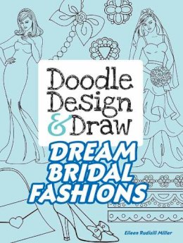 Eileen Miller - Doodle Design & Draw Dream Bridal Fashions - 9780486812731 - V9780486812731 Eileen Miller - Doodle Design & Draw Dream Bridal Fashions - 9780486812731 - V9780486812731