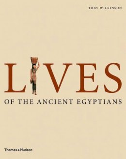 Toby Wilkinson - Lives Of The Ancient Egyptians - 9780500051481 - KOG0002803