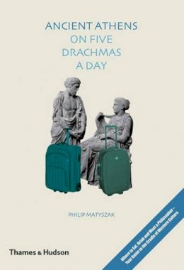 Philip Matyszak - Ancient Athens on Five Drachmas a Day - 9780500051573 - 9780500051573