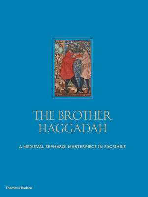 Raphael Loewe - The Brother Haggadah: A Medieval Sephardi Masterpiece in Facsimile - 9780500110294 - V9780500110294