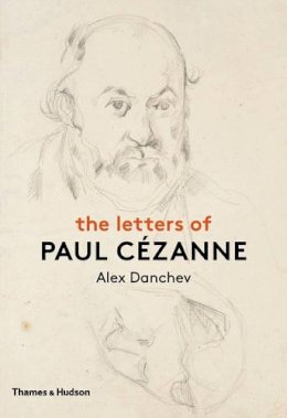 Alex Danchev - The Letters of Paul Cezanne - 9780500239087 - 9780500239087