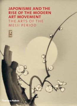 Gregory Irvine - Japonisme and the Rise of the Modern Art Movement: The Arts of the Meiji Period - 9780500239131 - V9780500239131