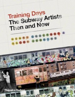 Henry Chalfant - Training Days: The Subway Artists Then and Now - 9780500239216 - V9780500239216