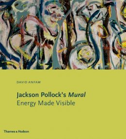 David Anfam - Jackson Pollock's Mural: Energy Made Visible - 9780500239346 - 9780500239346