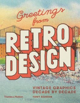 Tony Seddon - Greetings from Retro Design: Vintage Graphics Decade by Decade - 9780500241479 - V9780500241479