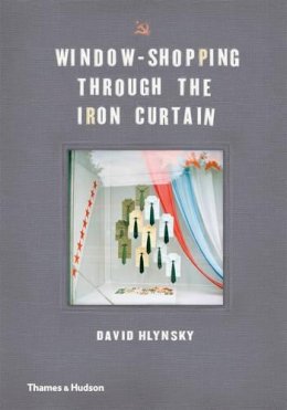 David Hlynsky - Window-Shopping through the Iron Curtain - 9780500252116 - V9780500252116