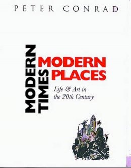 Peter Conrad - Modern Times, Modern Places - 9780500281512 - KMK0006766