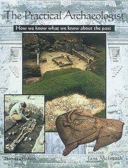 Jane Mcintosh - The Practical Archaeologist: How We Know What We Know About The Past - 9780500281819 - KRA0005329