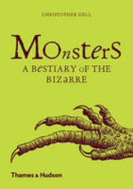 Christopher Dell - Monsters: A Bestiary of the Bizarre - 9780500292556 - V9780500292556